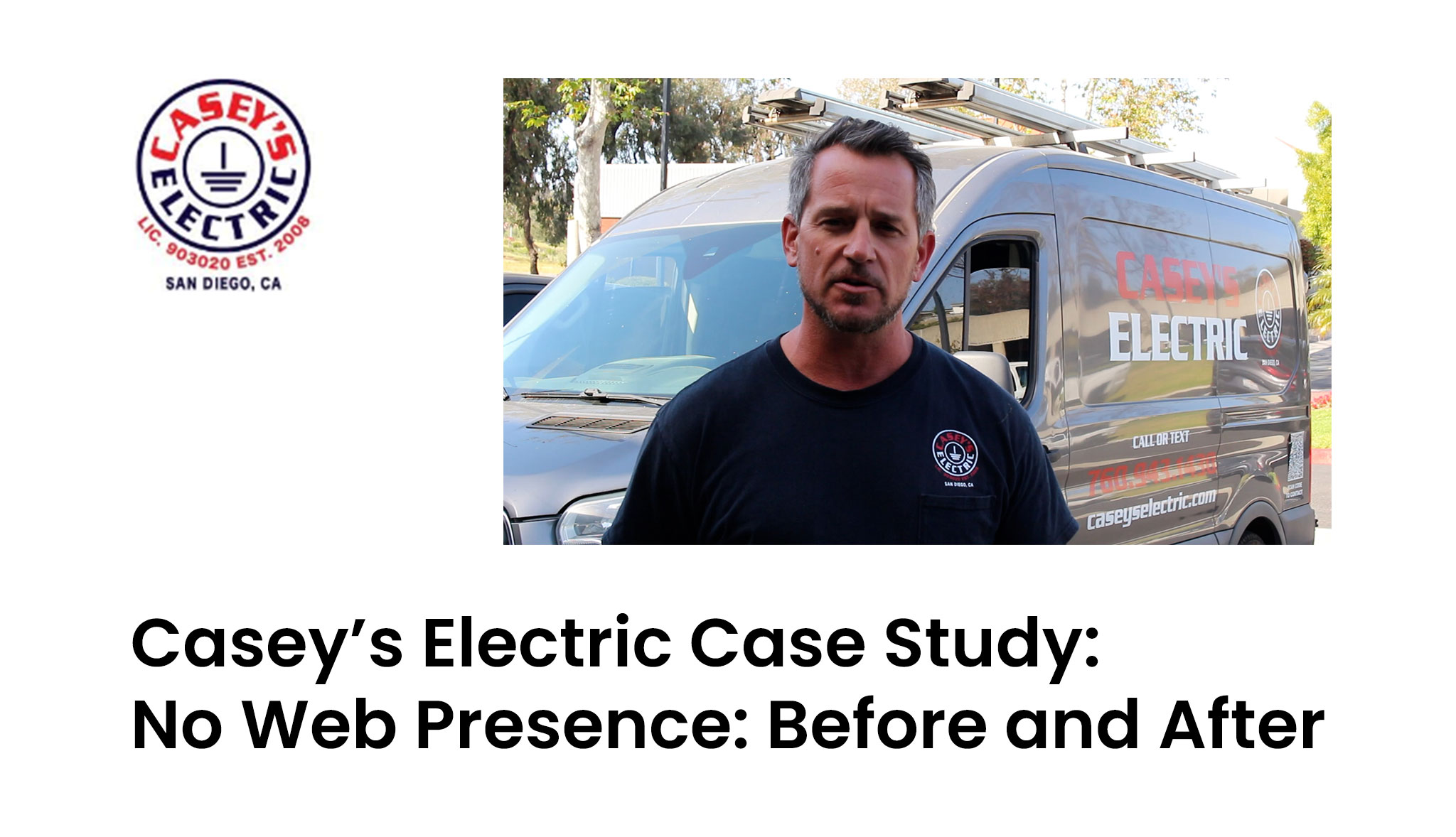 A man stands in front of a van with the logo "Casey's Electric" and text reads, "Casey's Electric Case Study: No Web Presence: Before and After.